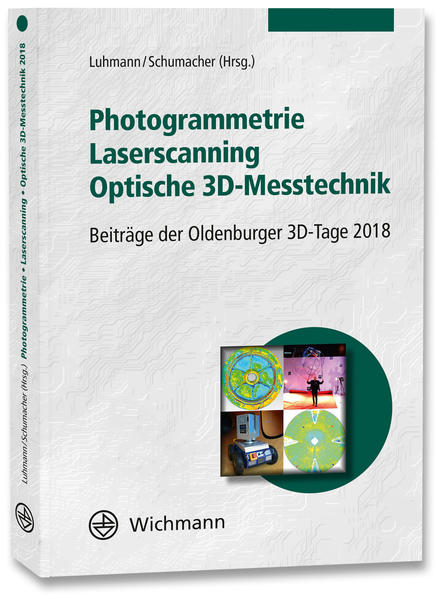 Luhmann, Thomas and Christina Schumacher (Hrsg.):  Photogrammetrie, Laserscanning, optische 3D-Messtechnik : Beiträge der Oldenburger 3D-Tage 2018. 