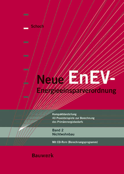 Schoch, Torsten:  Neue EnEV - Energieeinsparverordnung. Kompaktdarstellung. 40 Praxisbeispiele zur Berechnung des Primärenergiebedarfs. Bd. 2: Nichtwohnbau: mit CD-ROM (Berechnungsprogramm). 