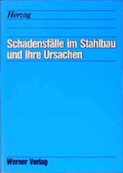 Herzog, Max A. M.:  Schadensfälle im Stahlbau und ihre Ursachen. 
