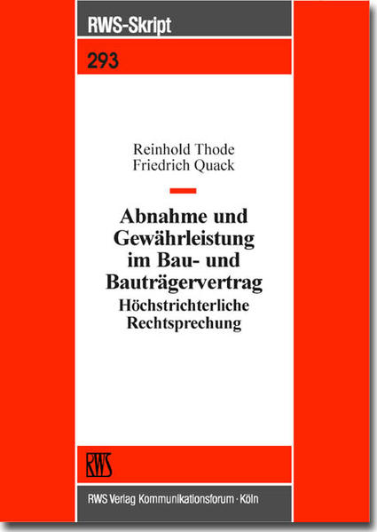 Thode, Reinhold und Friedrich Quack:  Abnahme und Gewährleistung im Bau- und Bauträgervertrag: Höchstrichterliche Rechtsprechung. RWS-Skript; Bd. 293. 