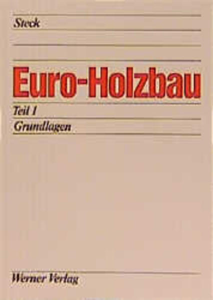Steck, Günter:  Euro-Holzbau;  Teil 1. Grundlagen. 