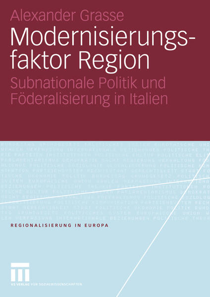 Grasse, Alexander:  Modernisierungsfaktor Region: Subnationale Politik und Föderalisierung in Italien. Regionalisierung in Europa; Bd. 5. 