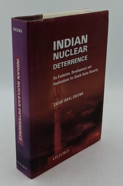 Cheema, Zafar Iqbal:  Indian Nuclear Deterrence : Its Evolution, Development, and Implications for South Asian Security. 