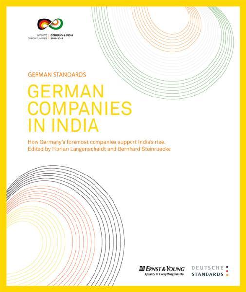Langenscheidt, Florian und Bernhard Steinrücke (Eds.):  German companies in India : [how Germany`s foremost companies support India`s rise ; infinite opportunities, Germany + India 2011 - 2012]. 