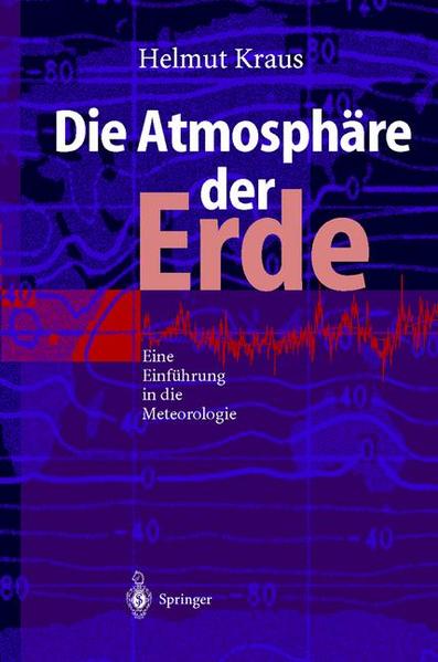 Kraus, Helmut:  Die Atmosphäre der Erde : eine Einführung in die Meteorologie - mit 184 Übungsaufgaben und einer farbigen Klimakarte der Erde. 