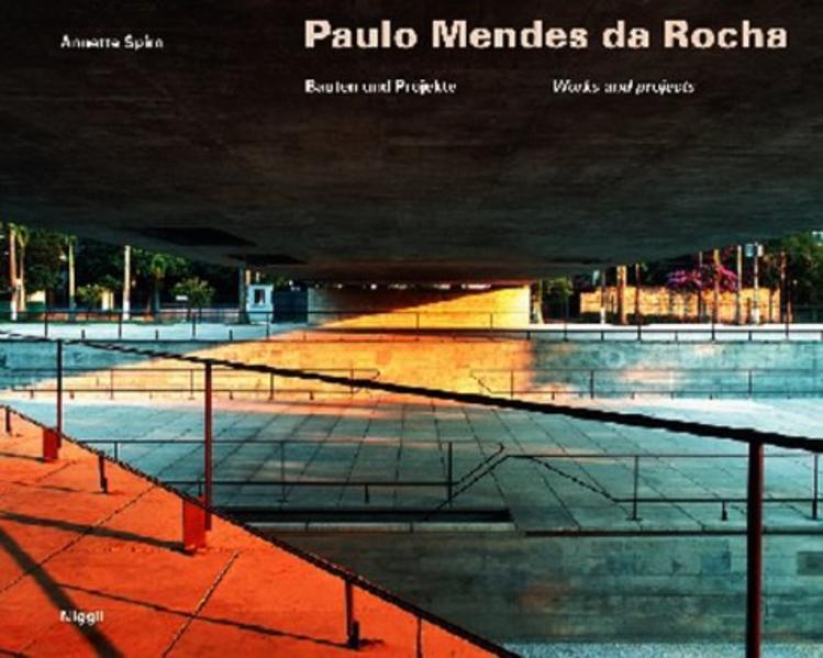 Spiro, Annette:  Paulo Mendes da Rocha : Bauten und Projekte = Works and projects. 