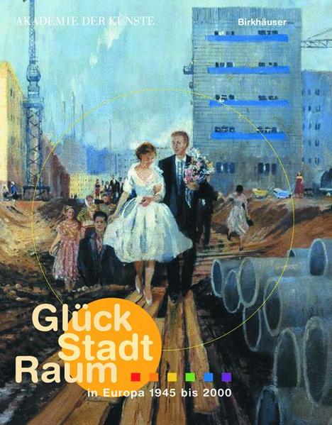 Schneider, Romana (Hg.):  Glück, Stadt, Raum : in Europa 1945 bis 2000. 