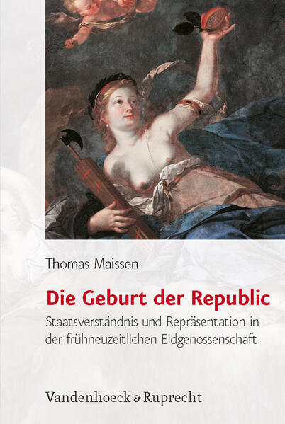 Maissen, Thomas:  Die Geburt der Republic: Staatsverständnis und Repräsentation in der frühneuzeitlichen Eidgenossenschaft. Historische Semantik; Bd. 4. 