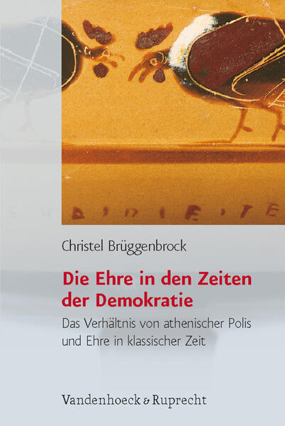 Brüggenbrock, Christel:  Die Ehre in den Zeiten der Demokratie: Das Verhältnis von athenischer Polis und Ehre in klassischer Zeit. Historische Semantik; Bd. 8. 