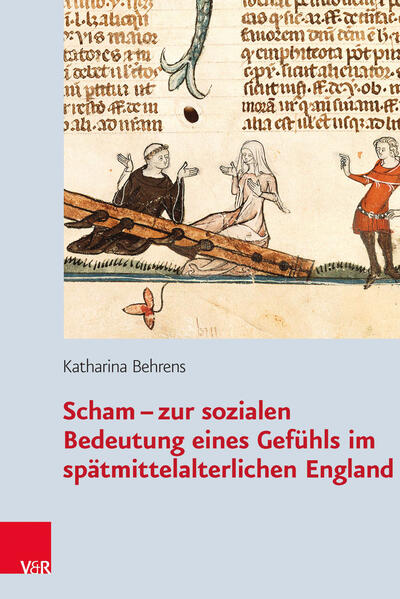 Behrens, Katharina:  Scham - zur sozialen Bedeutung eines Gefühls im spätmittelalterlichen England. Historische Semantik; Bd. 20. 