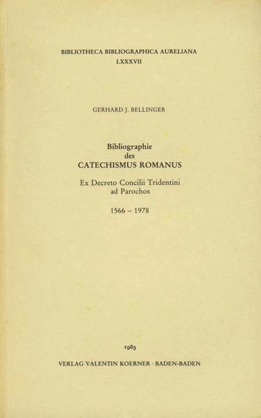 Bellinger, Gerhard J.:  Bibliographie des Catechismus Romanus ex decreto Concilii Tridentini ad Parochos: 1566 - 1978. Bibliotheca bibliographica Aureliana; Bd. 87. 