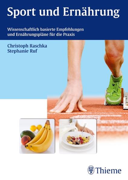 Raschka, Christoph und Stephanie Ruf:  Sport und Ernährung : wissenschaftlich basierte Empfehlungen und Ernährungspläne für die Praxis. 