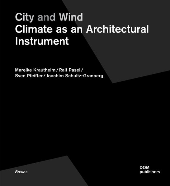 Krautheim, Mareike u.a.:  City and Wind. Climate as an Architectural Instrument. 