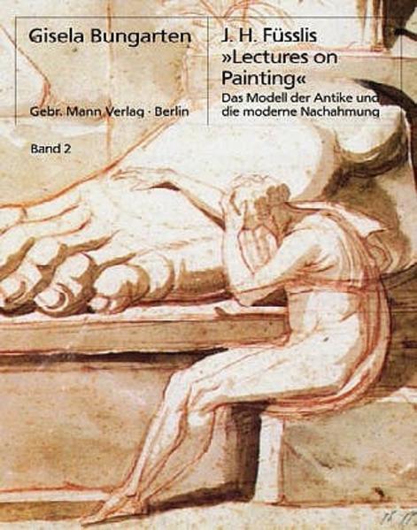 Bungarten, Gisela und Johann Heinrich Füssli:  J. H. Füsslis (1741-1825) "Lectures on painting": Das Modell der Antike und die moderne Nachahmung. (= Berliner Schriften zur Kunst, Bd. 21). 