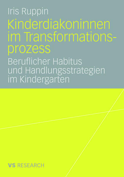 Ruppin, Iris:  Kinderdiakoninnen im Transformationsprozess: Beruflicher Habitus und Handlungsstrategien im Kindergarten. 
