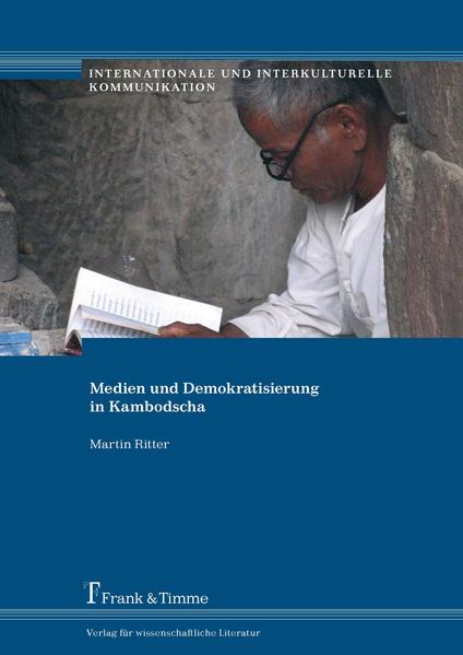 Ritter, Martin:  Medien und Demokratisierung in Kambodscha. (=Internationale und interkulturelle Kommunikation ; Bd. 5). 