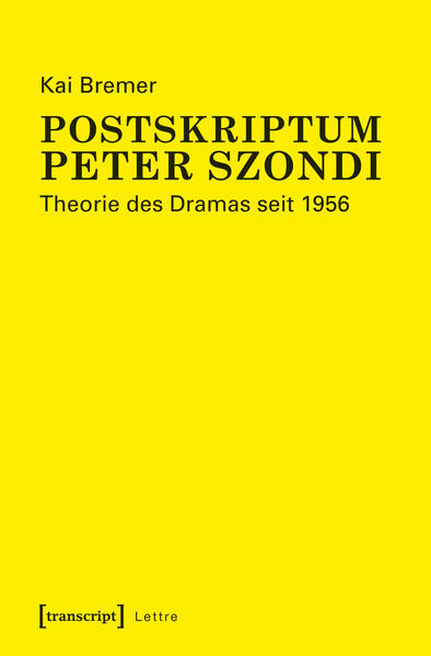 Bremer, Kai:  Postskriptum Peter Szondi : Theorie des Dramas seit 1956. 