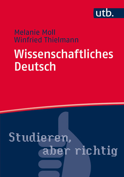 Moll, Melanie und Winfried Thielmann:  Wissenschaftliches Deutsch. Wie es geht und worauf es dabei ankommt. UTB-Band Nr. 4650; Studieren, aber richtig. 
