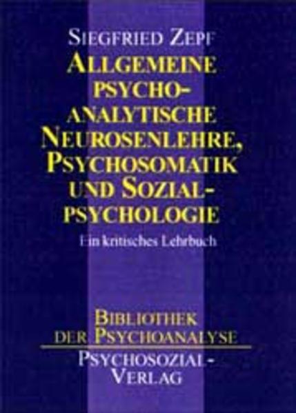 Zepf, Siegfried:  Allgemeine psychoanalytische Neurosenlehre, Psychosomatik und Sozialpsychologie : ein kritisches Lehrbuch (=Bibliothek der Psychoanalyse). 