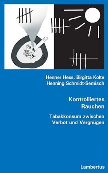 Hess, Henner, Birgitta Kolte und Henning Schmidt-Semisch:  Kontrolliertes Rauchen. Tabakkonsum zwischen Verbot und Vergnügen. 