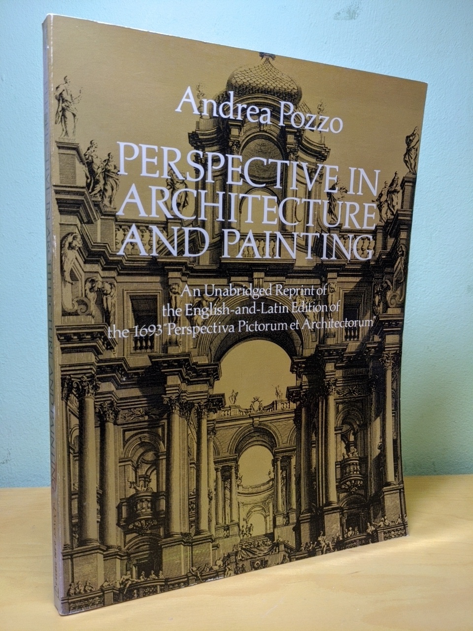 Pozza, Andrea:  Perspective in Architecture and Painting: An Unabridged Reprint of the English-And-Latin Edition of the 1693 "Perspectiva Pictorum Et Architectorum" 