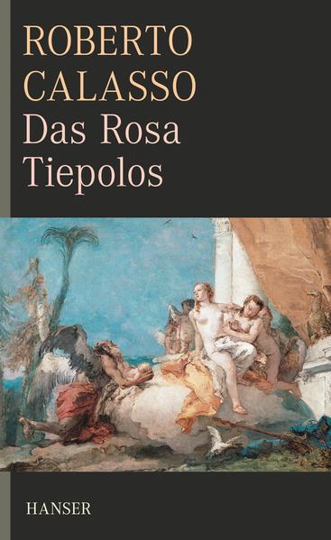 Calasso, Roberto:  Das Rosa Tiepolos. 