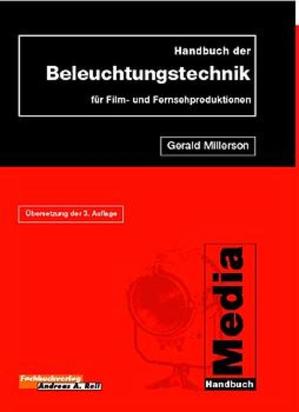Millerson, Gerald:  Handbuch der Beleuchtungstechnik für Film- und Fernsehproduktionen : Media-Handbuch. 