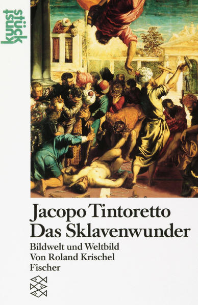 Krischel, Roland:  Jacopo Tintoretto: Das Sklavenwunder. Bildwelt und Weltbild. 