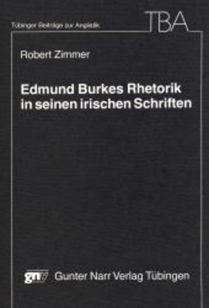 Zimmer, Robert:  Edmund Burkes Rhetorik in seinen irischen Schriften. (=Tübinger Beiträge zur Anglistik ; 13) 