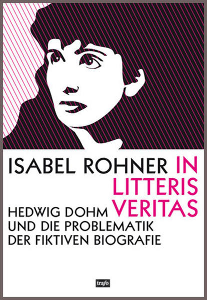 Rohner, Isabel:  In litteris veritas. Hedwig Dohm und die Problematik der fiktiven Biografie. (=Reihe Hochschulschriften ; Bd.13). 