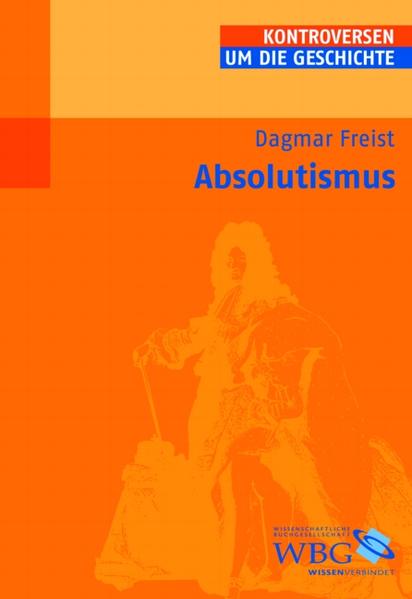 Freist, Dagmar:  Absolutismus. Kontroversen um die Geschichte. 