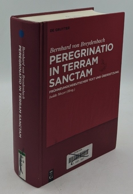 Breydenbach, Bernhard von und Isolde Mozer (Hrsg.):  Peregrinatio in terram sanctam : eine Pilgerreise ins Heilige Land - frühneuhochdeutscher Text und Übersetzung. 