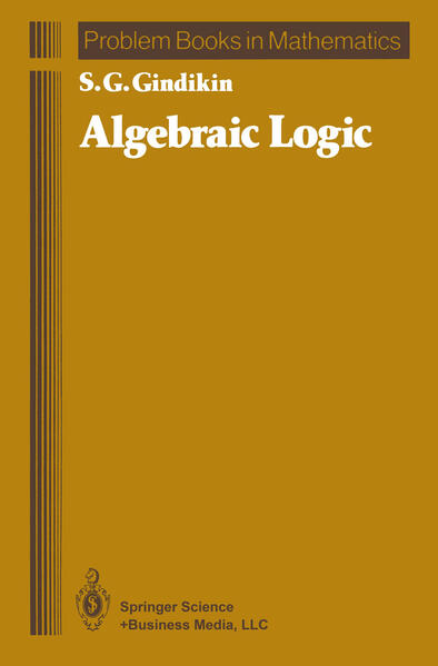 Gindikin, S. G.:  Algebraic Logic. (Problem Books in Mathematics). 