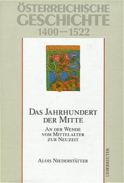 Niederstätter, Alois:  Österreichische Geschichte1400 - 1522. Das Jahrhundert der Mitte: An der Wende vom Mittelalter zur Neuzeit. 