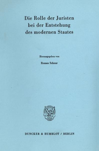 Schnur, Roman (Herausgeber):  Die Rolle der Juristen bei der Entstehung des modernen Staates. 