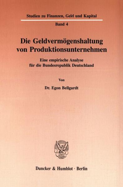 Bellgardt, Egon:  Die Geldvermögenshaltung von Produktionsunternehmen : eine empirische Analyse für die Bundesrepublik Deutschland. (=Studien zu Finanzen, Geld und Kapital ; Bd. 4) 