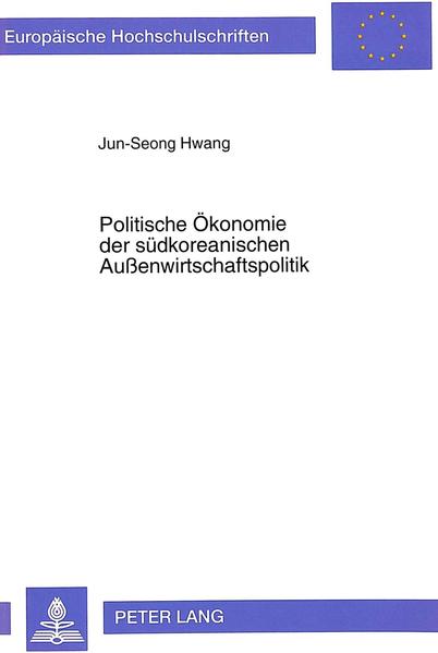 Hwang, Jun-Seong:  Politische Ökonomie der südkoreanischen Aussenwirtschaftspolitik : eine theoretische und wirtschaftspolitische Analyse der südkoreanischen Aussenwirtschaft. (=Europäische Hochschulschriften / Reihe 5 / Volks- und Betriebswirtschaft ; Bd. 1388) 