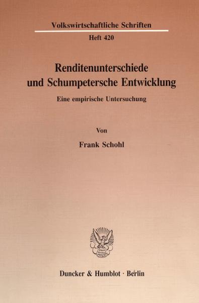 Schohl, Frank:  Renditenunterschiede und Schumpetersche Entwicklung : eine empirische Untersuchung. (=Volkswirtschaftliche Schriften ; H. 420) 