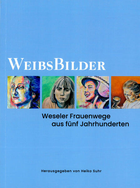Suhr, Heiko (Herausgeber):  WeibsBilder: Weseler Frauenwege aus fünf Jahrhunderten. (= Studien und Quellen zur Geschichte von Wesel, 44). 
