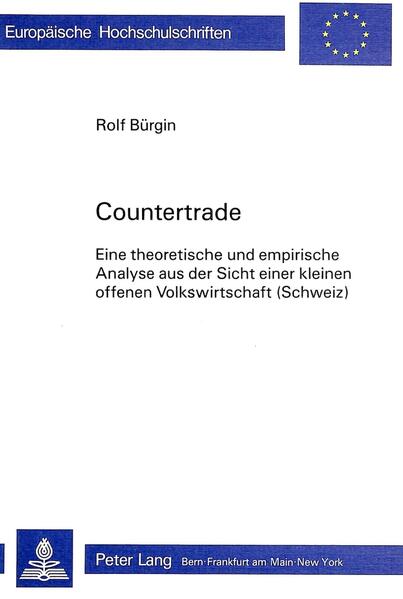Bürgin, Rolf:  Countertrade: Eine theoretische u. empirische Analyse aus d. Sicht e. kleinen offenen Volkswirtschaft (Schweiz). Europäische Hochschulschriften / Reihe 5 / Volks- und Betriebswirtschaft; Bd. 715. 