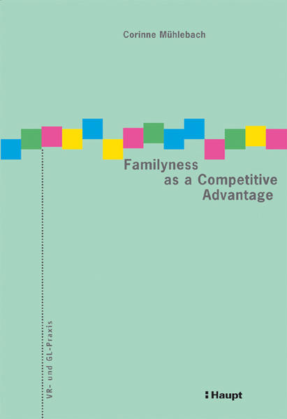 Mühlebach, Corinne:  Familyness as a competitive advantage. (Hrsg. vom IFPM-HSG-Center für Corporate Governance der Universität St. Gallen / VR- und GL-Praxis.). 