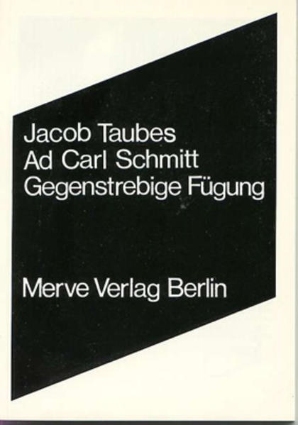 Taubes, Jacob:  Ad Carl Schmitt - Gegenstrebige Fügung. Merve ; 134 