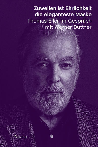 Eller, Thomas und Werner Büttner:  Zuweilen ist Ehrlichkeit die eleganteste Maske : Thomas Eller im Gespräch mit Werner Büttner. 