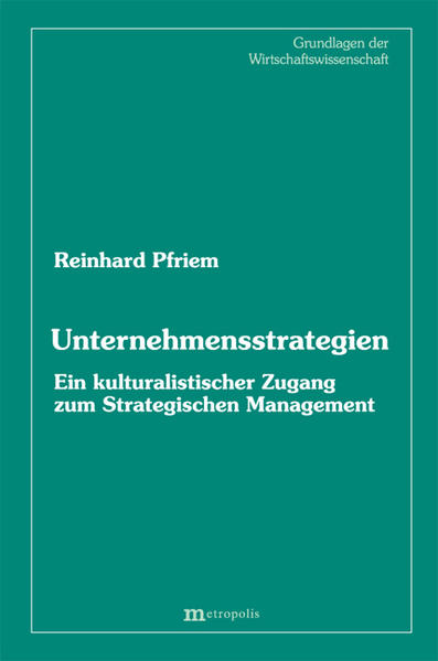 Pfriem, Reinhard:  Unternehmensstrategien: Ein kulturalistischer Zugang zum strategischen Management. Grundlagen der Wirtschaftswissenschaft; Bd. 12. 