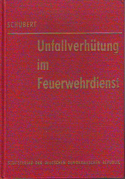 Schubert, Rolf:  Unfallverhütung im Feuerwehrdienst. 