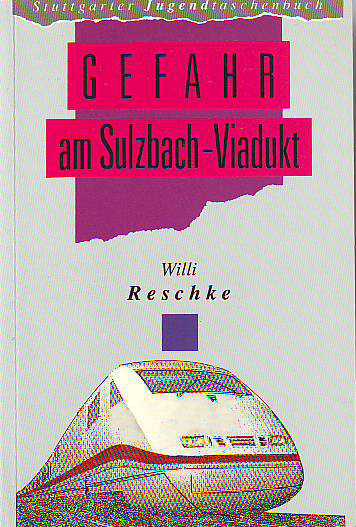Reschke, Willi:  Gefahr am Sulzbach-Viadukt. 