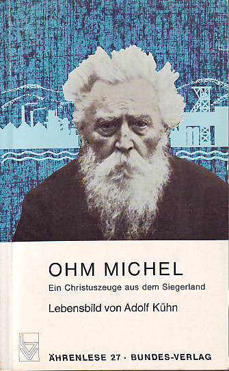 Michel, Ohm:  Ein Christuszeuge aus dem Siegerland. Lebensbild von Adolf Kühn. 