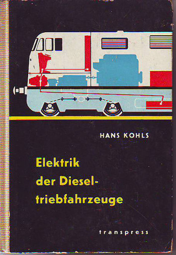 Kohls, Hans:  Elektrik der Dieseltriebfahrzeuge. 