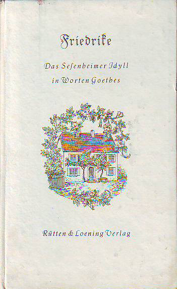 Von Delbrück, Joachim:  Friederike. Das Sesenheimer Idyll in Worten Goethes. 