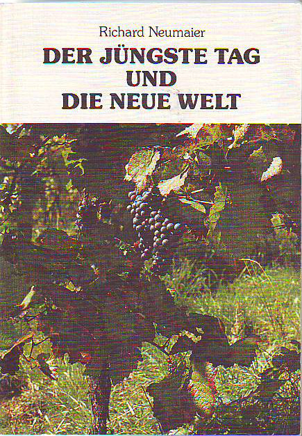 Neumaier, Richard:  Der Jüngste Tag und die Neue Welt nach der Schau des Johannes Offenbarung 19,11 bis 22,5. 